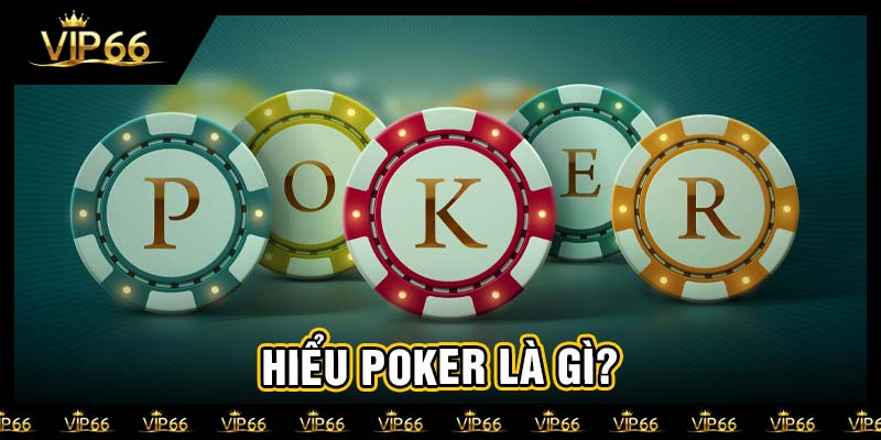 Hiểu Poker là gì?
