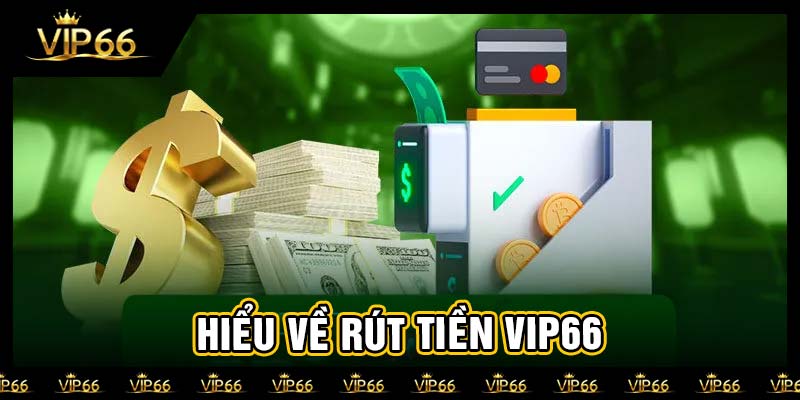 Hiểu về rút tiền vip66