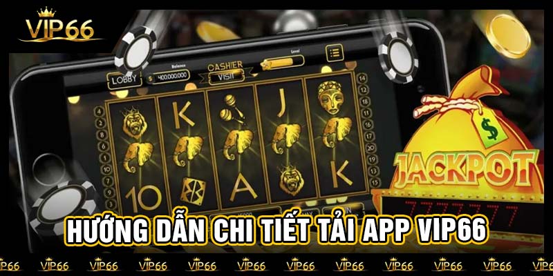 Hướng dẫn chi tiết tải app vip66