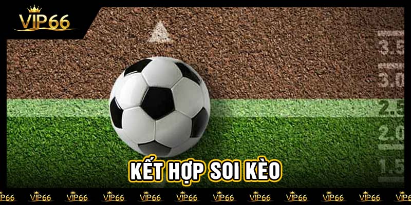 Kết hợp soi kèo