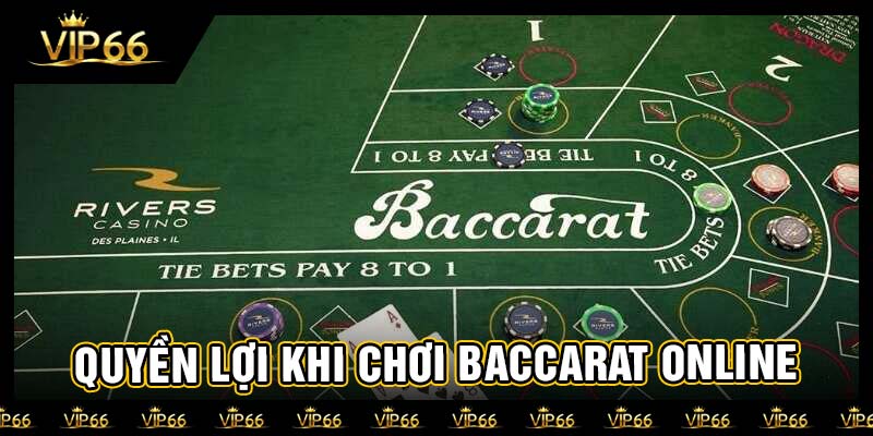Quyền lợi khi chơi baccarat online